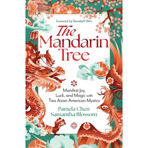 The Mandarin Tree: Manifest Joy, Luck, and Magic with Two Asian American Mystics