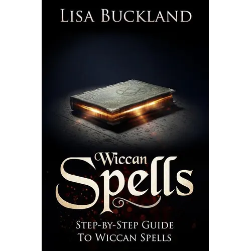 Wiccan Spells: Step-By-Step Guide to Wiccan Spells