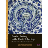 Persian Pottery in the First Global Age: The Sixteenth and Seventeenth Centuries