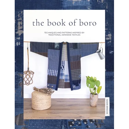 The Book of Boro: Techniques and Patterns Inspired by Traditional Japanese Textiles