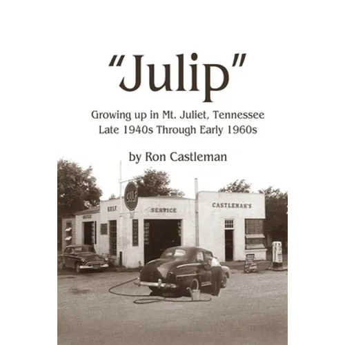 Julip: Growing Up in Mt. Juliet, Tennessee Late 1940s through Early 1960s