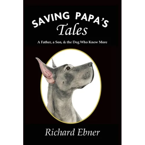 Saving Papa's Tales: A Father, a Son, & the Dog Who Knew More