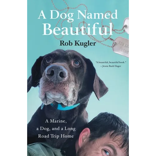 A Dog Named Beautiful: A Marine, a Dog, and a Long Road Trip Home