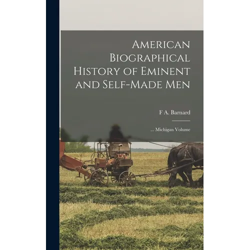 American Biographical History of Eminent and Self-Made Men: ... Michigan Volume - Hardcover