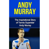 Andy Murray: The Inspirational Story of Tennis Superstar Andy Murray - Paperback