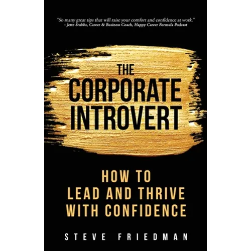 The Corporate Introvert: How to Lead and Thrive with Confidence