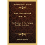 How I Discovered America: Confessions Of The Marquis Boni De Castellane - Paperback