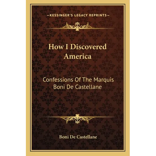 How I Discovered America: Confessions Of The Marquis Boni De Castellane - Paperback