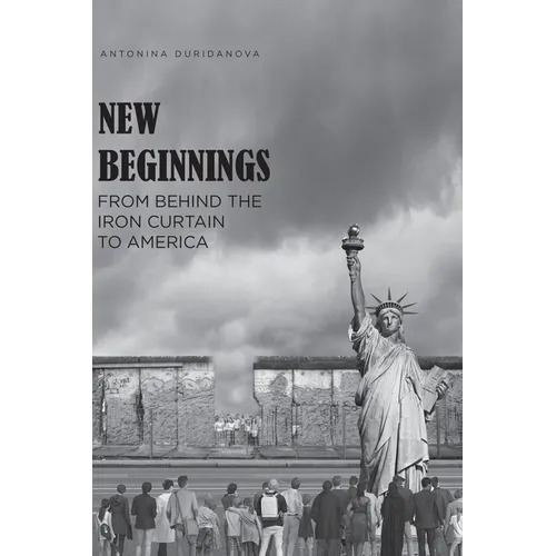 New Beginnings: From Behind the Iron Curtain to America