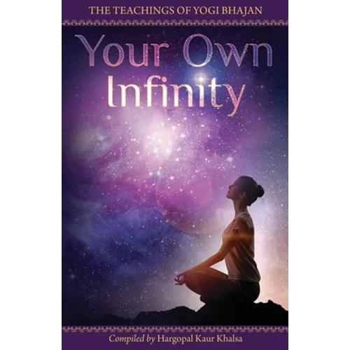 Your Own Infinity: Kundalini Yoga as taught by Yogi Bhajan