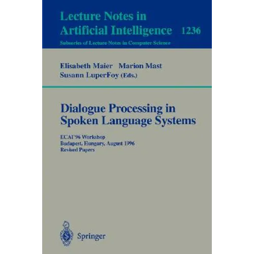 Dialogue Processing in Spoken Language Systems: Ecai'96, Workshop, Budapest, Hungary, August 13, 1996, Revised Papers
