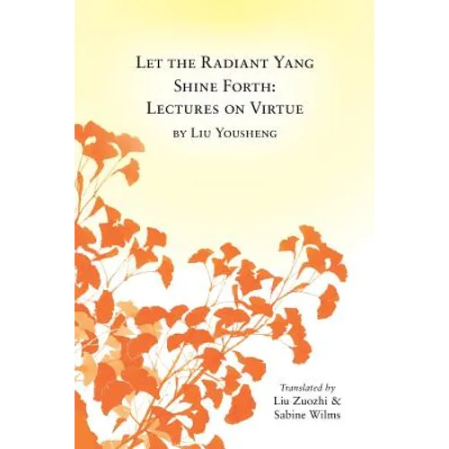 Let the Radiant Yang Shine Forth: Lectures on Virtue