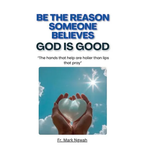 Be the Reason Someone Believes God is Good