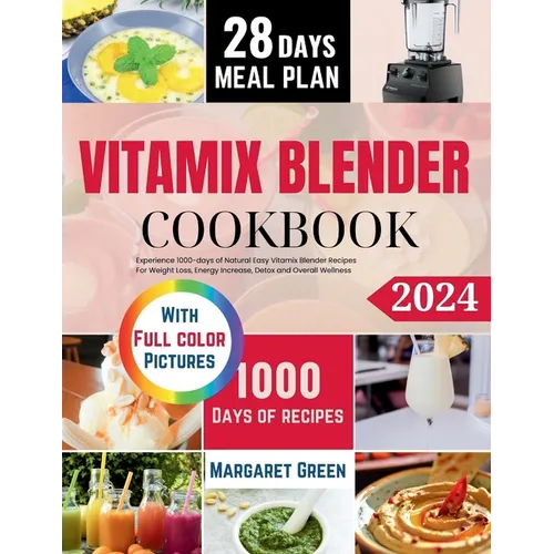 The Complete Vitamix Blender Cookbook: Experience 1000-days of Natural Easy Vitamix Blender Recipes For Weight Loss, Energy Increase, Detox and Overal