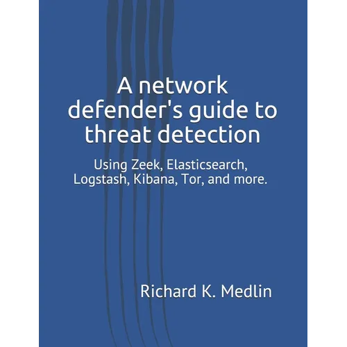 A network defender's guide to threat detection: Using Zeek, Elasticsearch, Logstash, Kibana, Tor, and more.