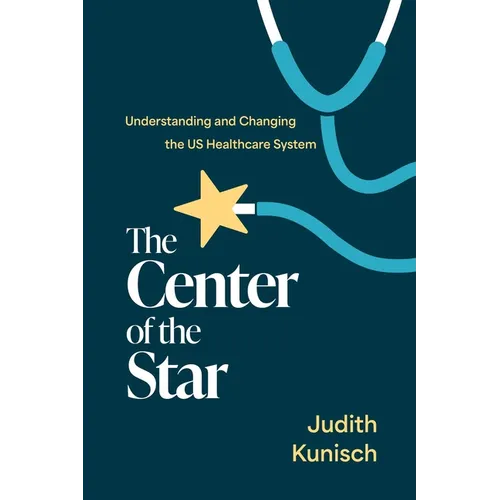 The Center of the Star: Understanding and Changing the Us Healthcare System
