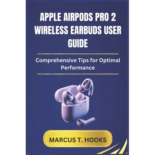 Apple Airpods Pro 2 Wireless Earbuds User Guide: Comprehensive Tips for Optimal Performance