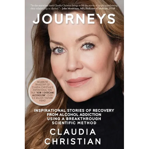 Journeys: Inspirational Stories Of Recovery From Alcohol Addiction Using A Breakthrough Scientific Method
