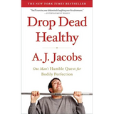 Drop Dead Healthy: One Man's Humble Quest for Bodily Perfection - Paperback