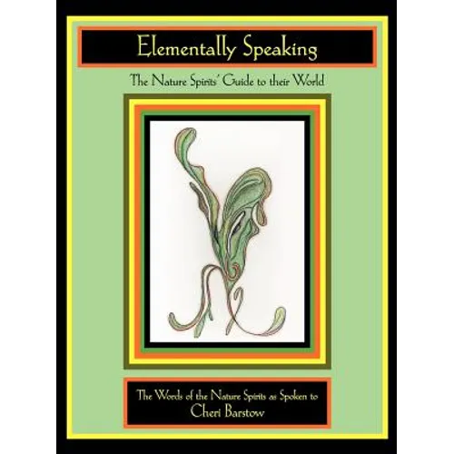 Elementally Speaking: The Nature Spirits' Guide to Their World