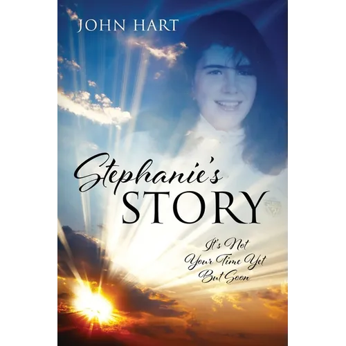 Stephanie's Story: It's Not Your Time Yet But Soon
