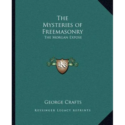 The Mysteries of Freemasonry: The Morgan Exposé