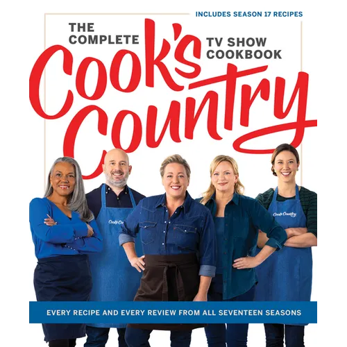 The Complete Cook's Country TV Show Cookbook: Every Recipe and Every Review from All Seventeen Seasons Includes Season 17