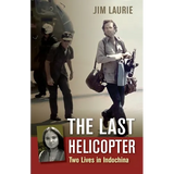 The Last Helicopter: Two Lives in Indochina