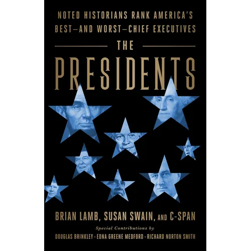 The Presidents: Noted Historians Rank America's Best--And Worst--Chief Executives