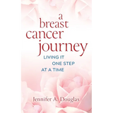 A Breast Cancer Journey: Living It One Step at a Time