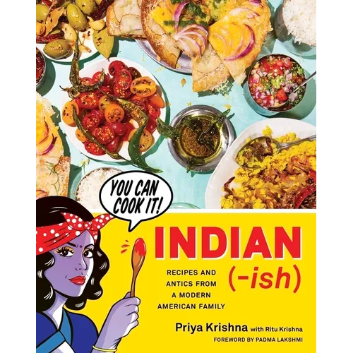 Indian-Ish: Recipes and Antics from a Modern American Family