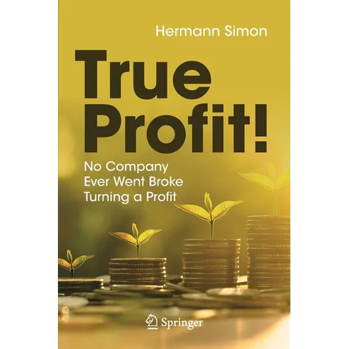 True Profit!: No Company Ever Went Broke Turning a Profit