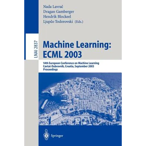 Machine Learning: Ecml 2003: 14th European Conference on Machine Learning, Cavtat-Dubrovnik, Croatia, September 22-26, 2003, Proceedings