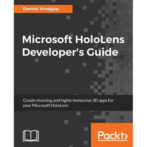 Microsoft HoloLens Developer's Guide: A Complete Guide to HoloLens Application Development