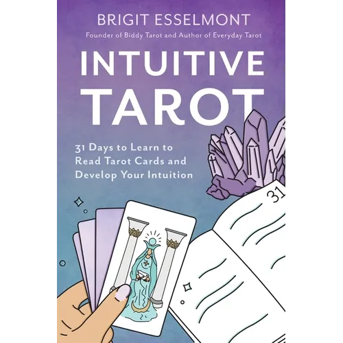 Intuitive Tarot: 31 Days to Learn to Read Tarot Cards and Develop Your Intuition