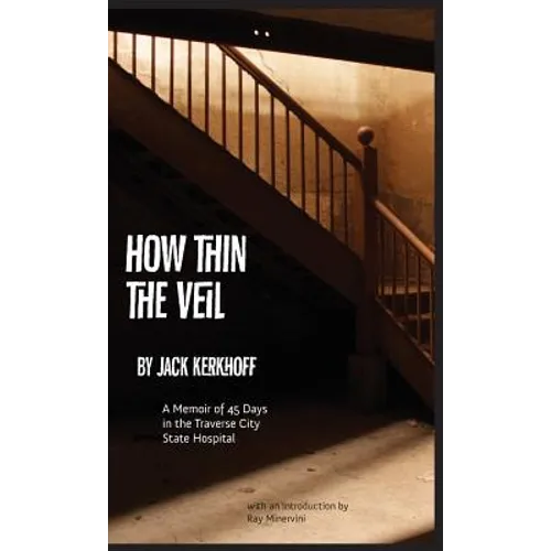 How Thin the Veil: A Memoir of 45 Days in the Traverse City State Hospital