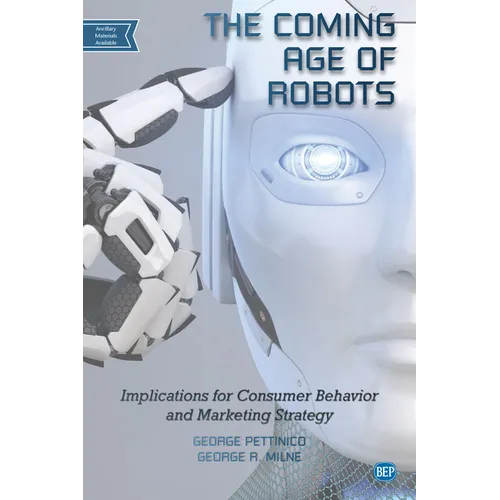 The Coming Age of Robots: Implications for Consumer Behavior and Marketing Strategy