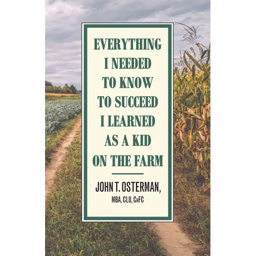 Everything I Needed to Know to Succeed I Learned as a Kid on the Farm