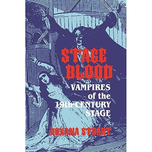 Stage Blood: Vampires of the 19th Century Stage