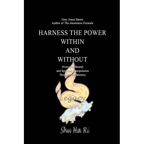 Harness the Power Within and Without: Overcome Mental and Spiritual Manipulation Through Self Mastery