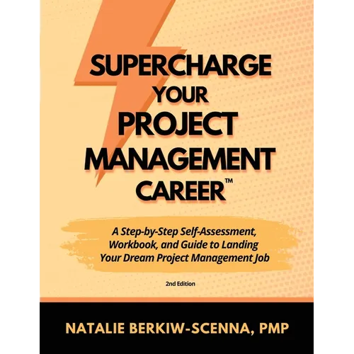 Supercharge Your Project Management Career: A Step-By-Step Self-Assessment, Workbook, and Guide to Landing Your Dream Project Management Job