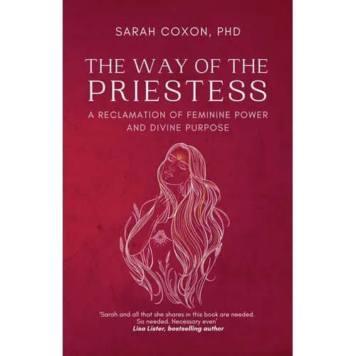The Way of the Priestess: A Reclamation of Feminine Power and Divine Purpose
