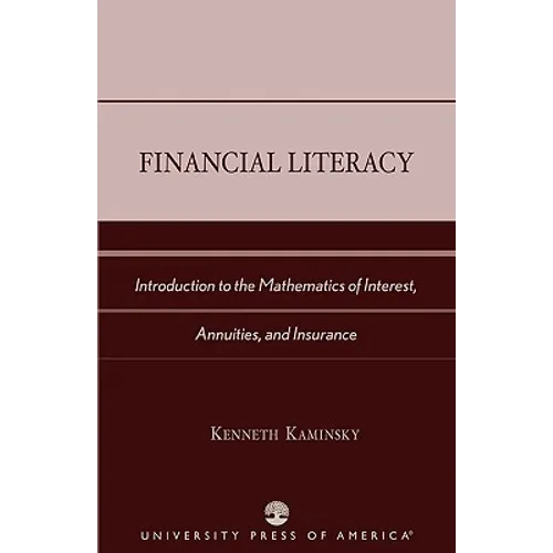 Financial Literacy: Introduction to the Mathematics of Interest, Annuities, and Insurance