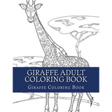 Giraffe Adult Coloring Book: Large Single Sided Relaxing Giraffe Coloring Book For Grownups, Women, Men & Youths. Easy Giraffe Designs & Patterns F