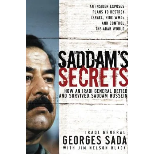 The Saddam's Secrets: How an Iraqi General Defied and Survived Saddam Hussein
