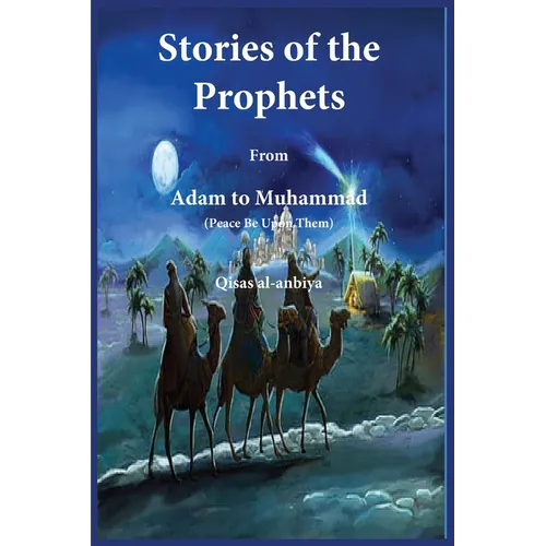 Stories of the prophets (Qiṣaṣ al-Anbiya): from Adam to Muhammad