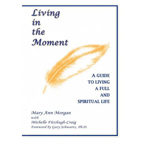 Living in the Moment: A Guide to Living a Full and Spiritual Life
