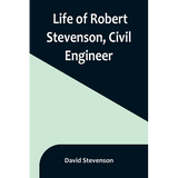 Life of Robert Stevenson, Civil Engineer