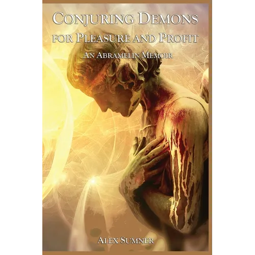 Conjuring Demons for Pleasure and Profit: An Abramelin Memoir
