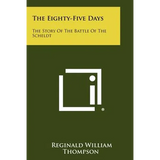 The Eighty-Five Days: The Story Of The Battle Of The Scheldt - Paperback